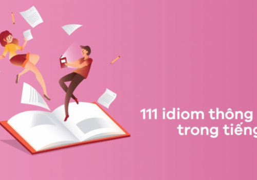 Tổng hợp những idiom thông dụng và hay nhất trong tiếng Anh 
