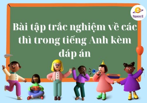 Bài tập trắc nghiệm về các thì trong tiếng Anh kèm đáp án