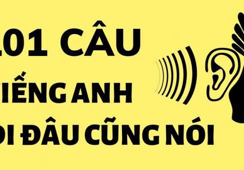 101 bài tiếng Anh giao tiếp cơ bản full theo từng chủ đề (phần 1)