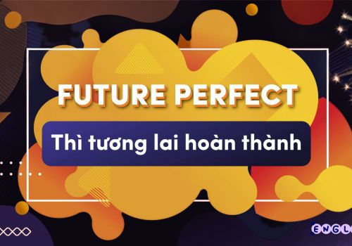 Cách dùng thì tương lai hoàn thành (Future Perfect tense) trong tiếng Anh 