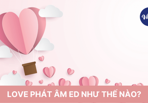 Loved phát âm ed như thế nào? Cách dùng love chi tiết và chuẩn xác
