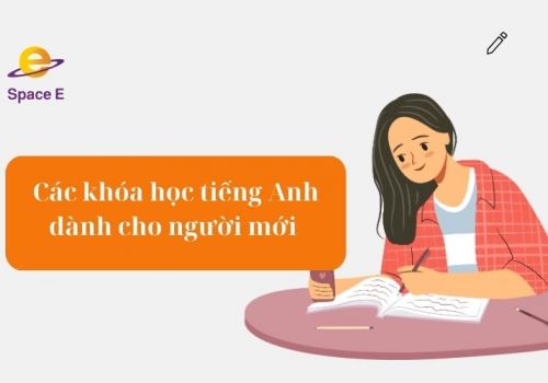 Các khóa học tiếng Anh dành cho người mới tốt nhất hiện nay
