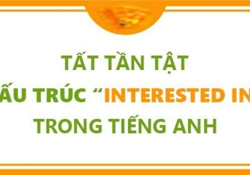 Cấu trúc interested in + gì - Ý nghĩa và cách dùng chi tiết nhất