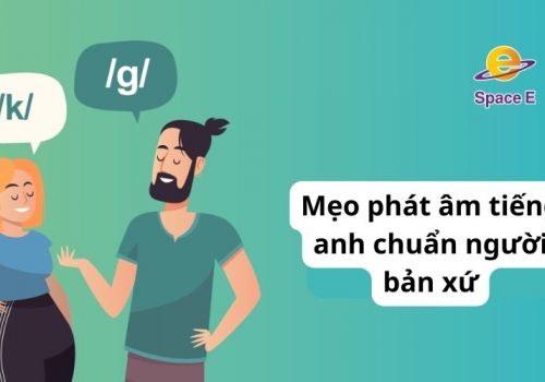 6 Mẹo phát âm tiếng anh chuẩn người bản xứ