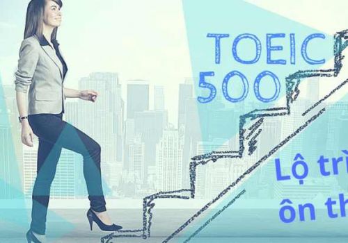 Hướng dẫn lộ trình tự học tiếng Anh TOEIC 500 tại nhà