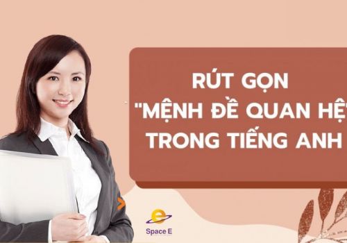 Đầy đủ kiến thức về mệnh đề quan hệ rút gọn trong tiếng anh