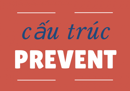Tất tần tật kiến thức về cấu trúc prevent chỉ trong 5 phút 