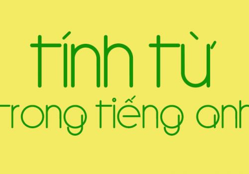 Tính từ là gì trong tiếng Anh? Phân loại và cách sử dụng tính từ chính xác
