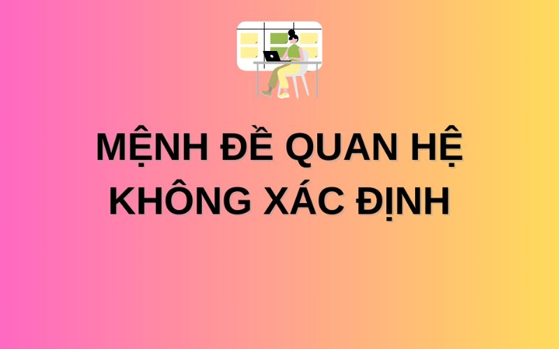 Mệnh đề quan hệ không xác định là gì?