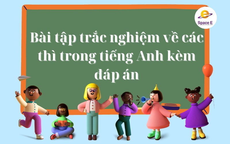 bai-tap-trac-nghiem-ve-cac-thi-trong-tieng-anh-