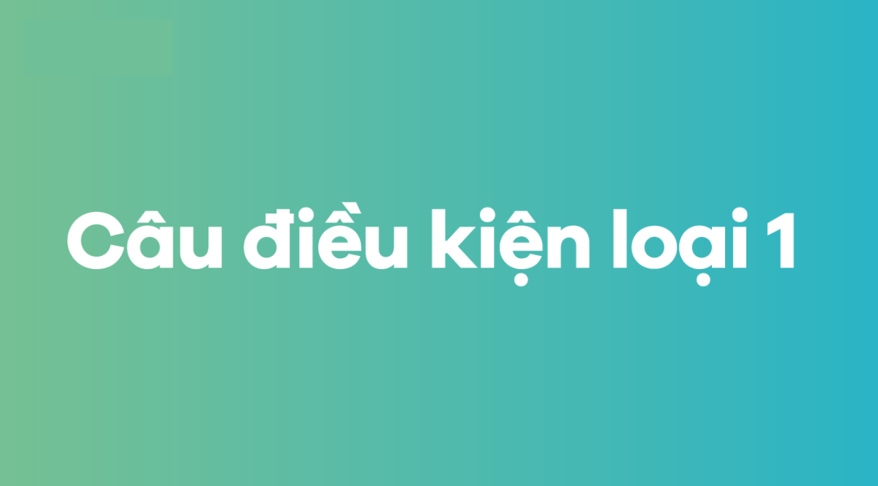 cau-dieu-kien-loai-1-menh-de-if-loai-1