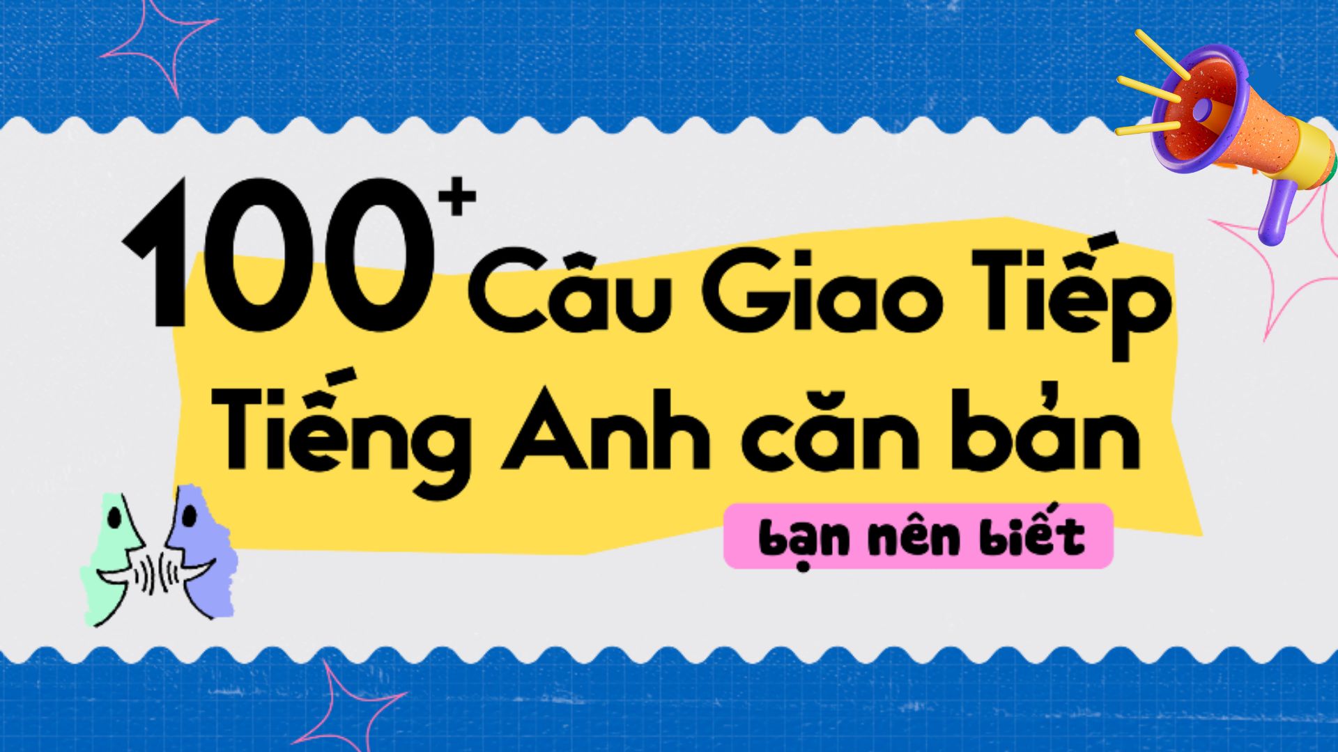 100+-cau-tieng-anh-giao-tiep-co-ban-nguoi-ban-xu-dung-nhieu-nhat