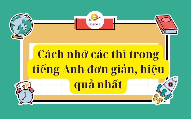 cach-nho-cac-thi-trong-tieng-anh-don-gian-hieu-qua-nhat