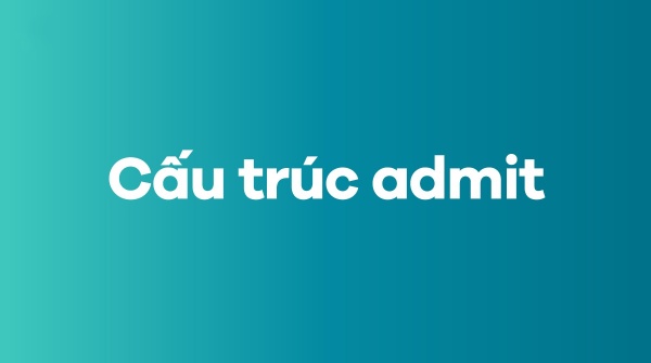 cau-truc-admit-su-dung-the-nao-sau-admitted-la-gi