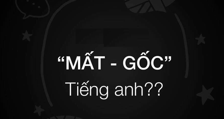 vi-sao-lai-mat-goc-tieng-anh